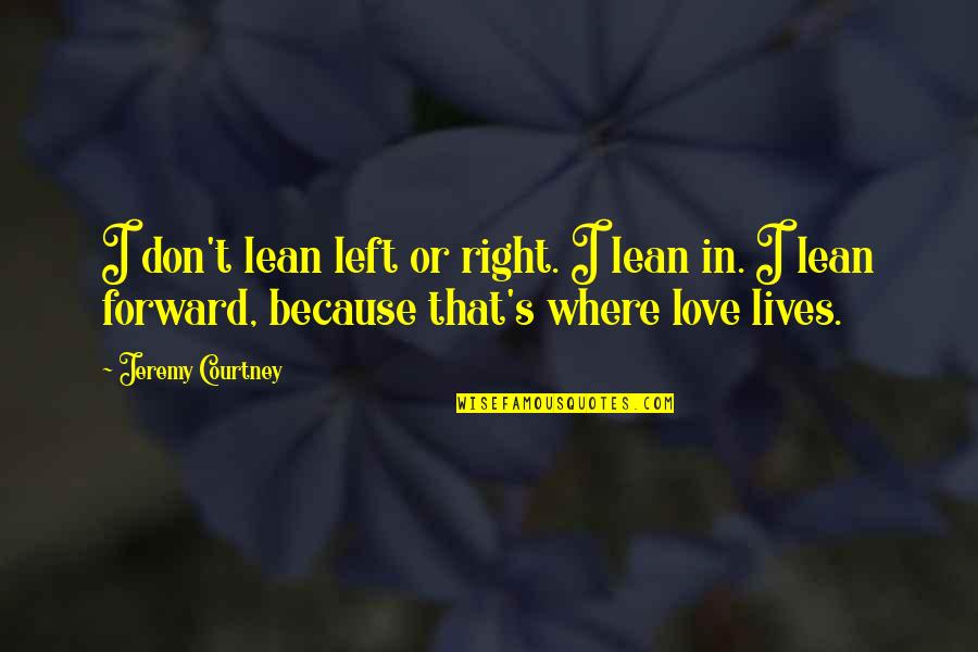 Left Or Right Quotes By Jeremy Courtney: I don't lean left or right. I lean