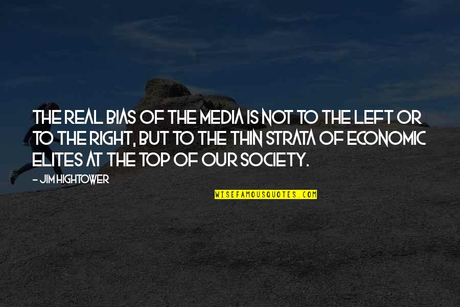 Left Or Right Quotes By Jim Hightower: The real bias of the media is not