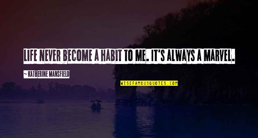 Left Out Friendship Quotes By Katherine Mansfield: Life never become a habit to me. It's Left Out Friendship Quotes By Katherine Mansfield: Life never become a habit to me. It's