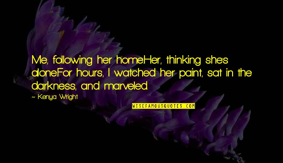 Left Out Friendship Quotes By Kenya Wright: Me, following her home.Her, thinking she's alone.For hours, Left Out Friendship Quotes By Kenya Wright: Me, following her home.Her, thinking she's alone.For hours,