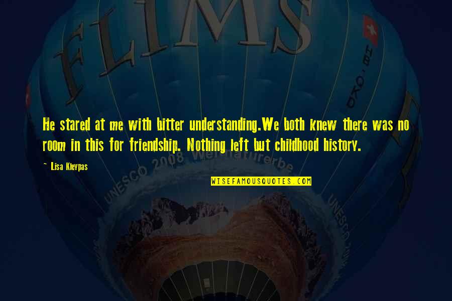 Left Out Friendship Quotes By Lisa Kleypas: He stared at me with bitter understanding.We both Left Out Friendship Quotes By Lisa Kleypas: He stared at me with bitter understanding.We both