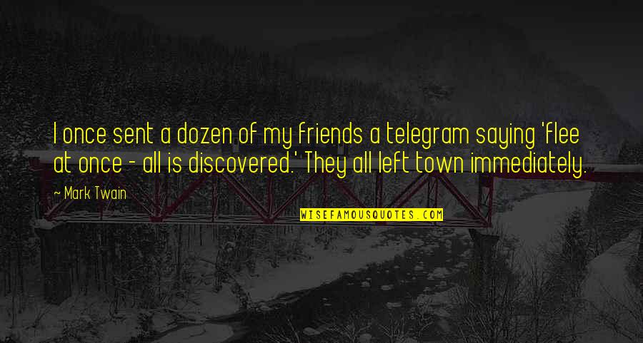 Left Out Friendship Quotes By Mark Twain: I once sent a dozen of my friends Left Out Friendship Quotes By Mark Twain: I once sent a dozen of my friends