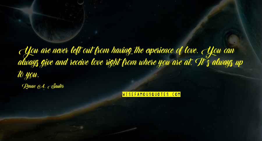 Left Out Love Quotes By Renae A. Sauter: You are never left out from having the