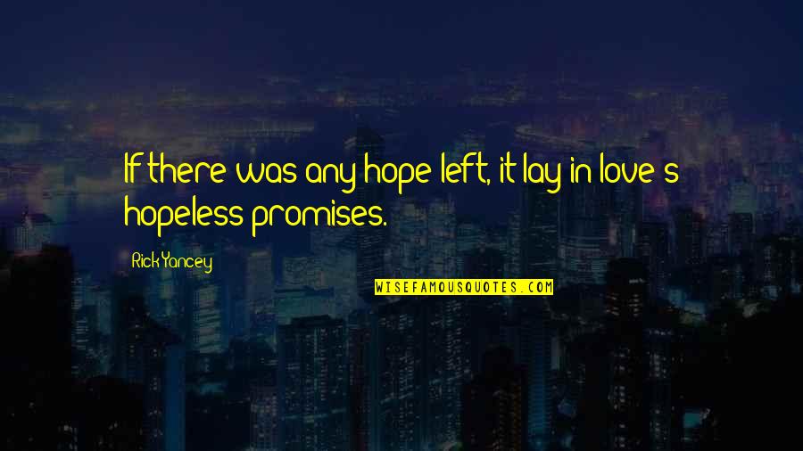 Left Out Love Quotes By Rick Yancey: If there was any hope left, it lay