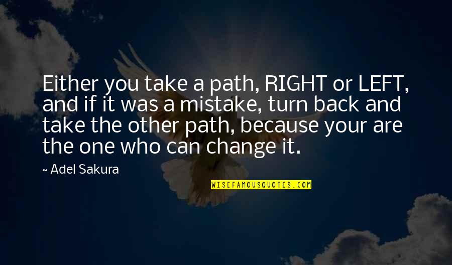 Left Quotes By Adel Sakura: Either you take a path, RIGHT or LEFT,