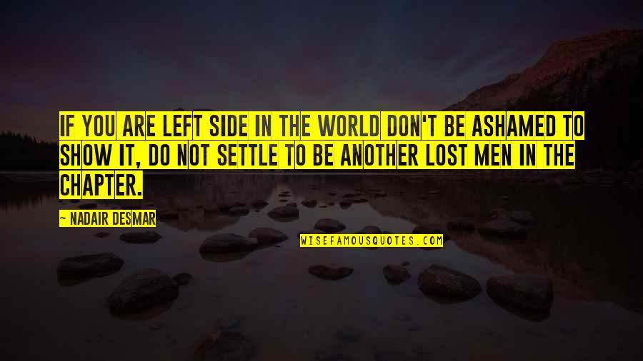 Left Quotes By Nadair Desmar: If you are left side in the world