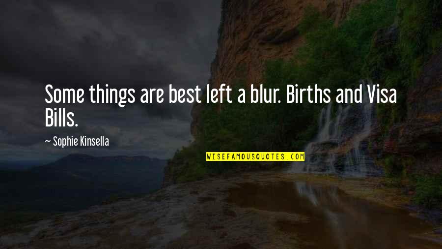 Left Quotes By Sophie Kinsella: Some things are best left a blur. Births