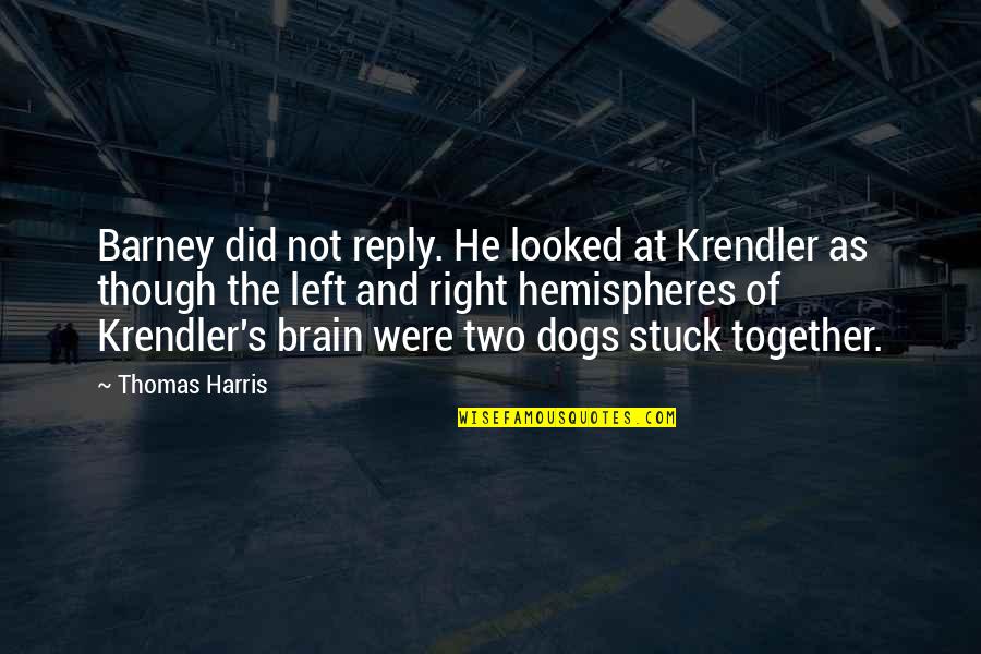 Left Right Brain Quotes By Thomas Harris: Barney did not reply. He looked at Krendler