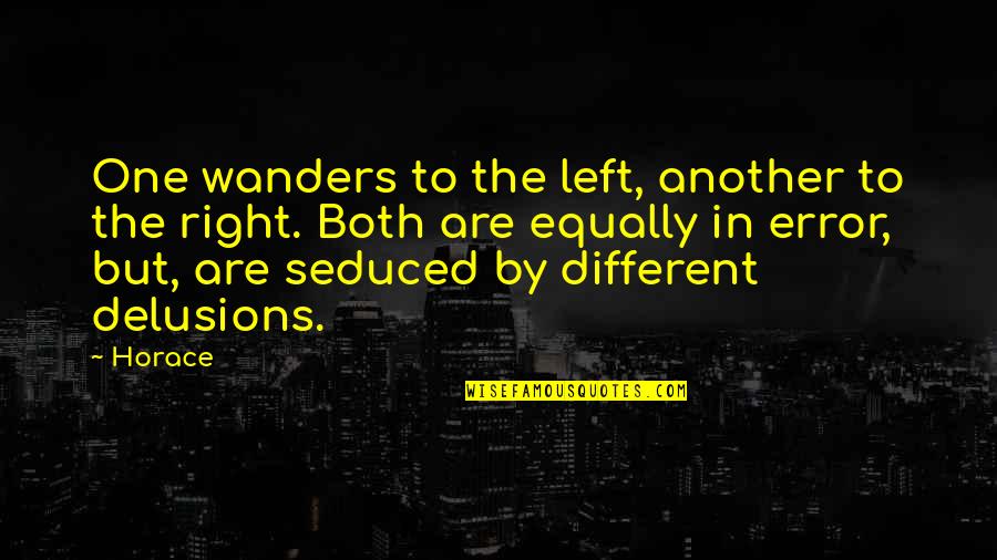Left Right Quotes By Horace: One wanders to the left, another to the