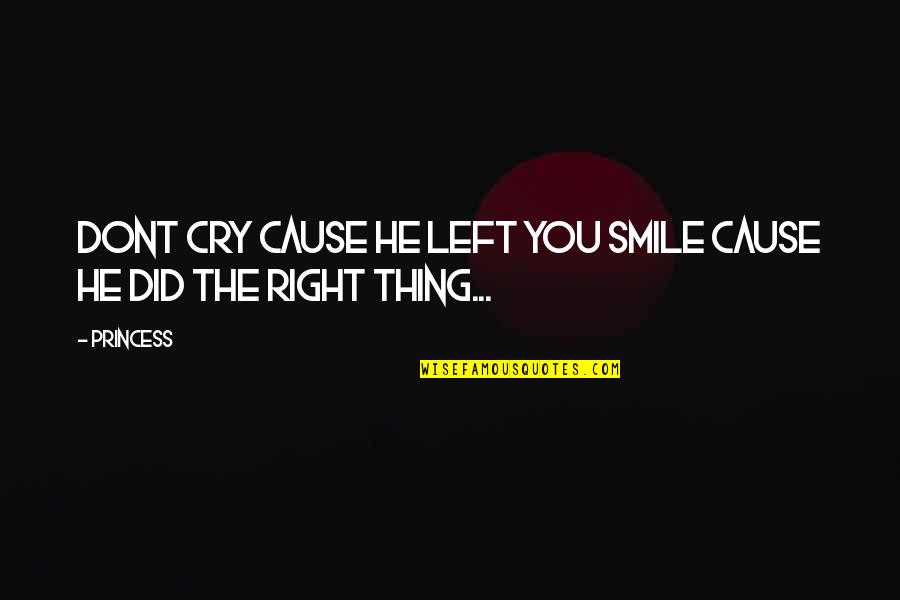 Left Right Quotes By Princess: Dont Cry Cause He Left You Smile Cause