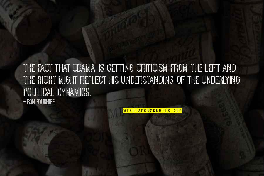Left Right Quotes By Ron Fournier: The fact that Obama is getting criticism from
