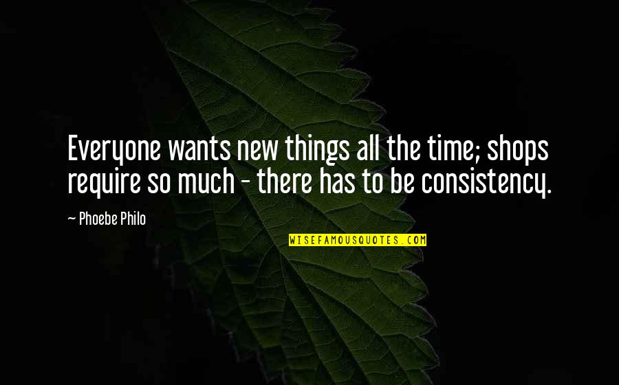Left Side Of The Brain Quotes By Phoebe Philo: Everyone wants new things all the time; shops