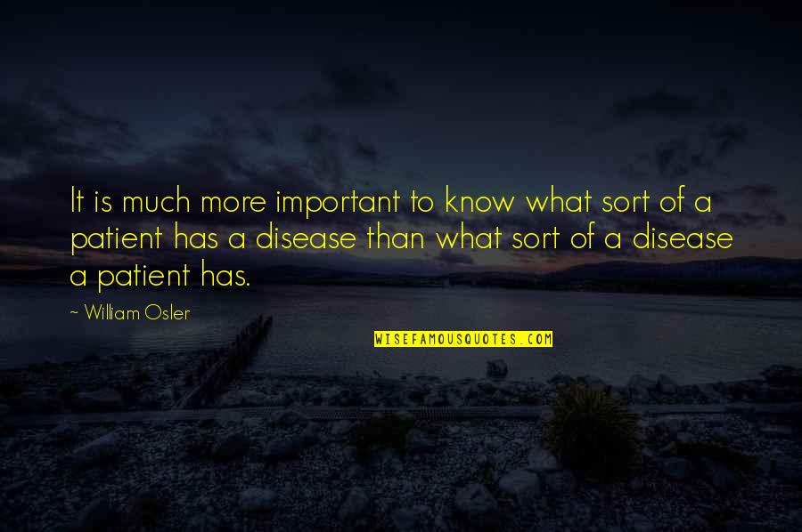 Left Tackle Quotes By William Osler: It is much more important to know what Left Tackle Quotes By William Osler: It is much more important to know what