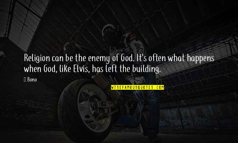 Left The Building Quotes By Bono: Religion can be the enemy of God. It's