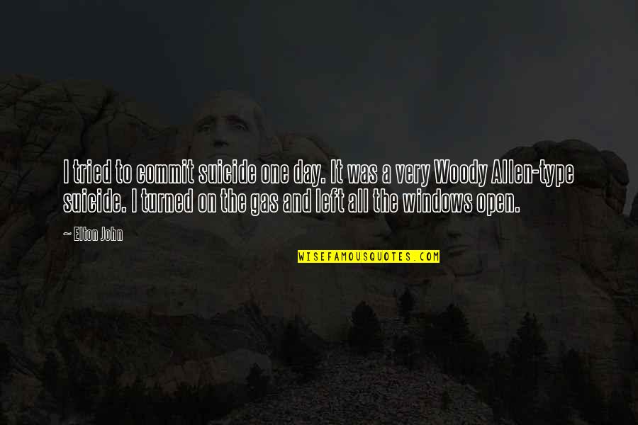Left The Gas Quotes By Elton John: I tried to commit suicide one day. It