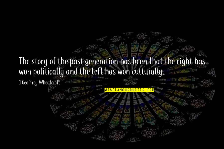Left The Past Quotes By Geoffrey Wheatcroft: The story of the past generation has been Left The Past Quotes By Geoffrey Wheatcroft: The story of the past generation has been