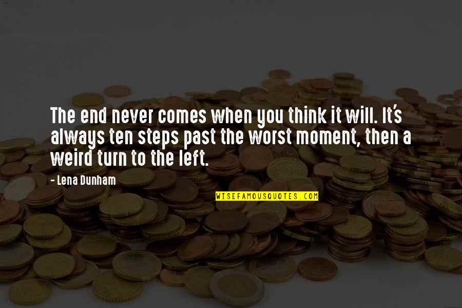 Left The Past Quotes By Lena Dunham: The end never comes when you think it