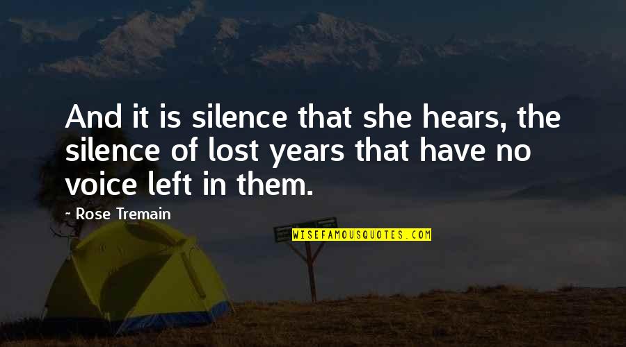 Left The Past Quotes By Rose Tremain: And it is silence that she hears, the