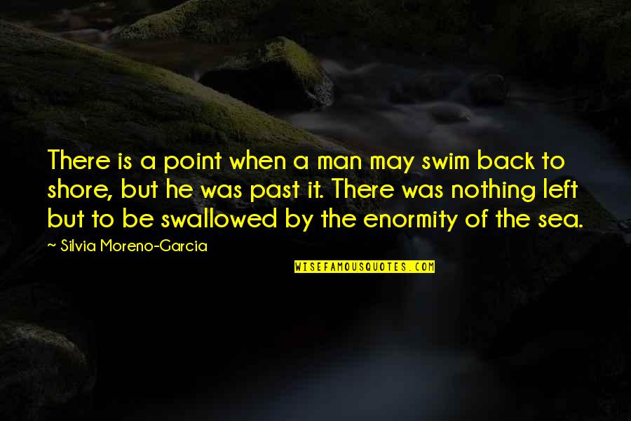 Left The Past Quotes By Silvia Moreno-Garcia: There is a point when a man may