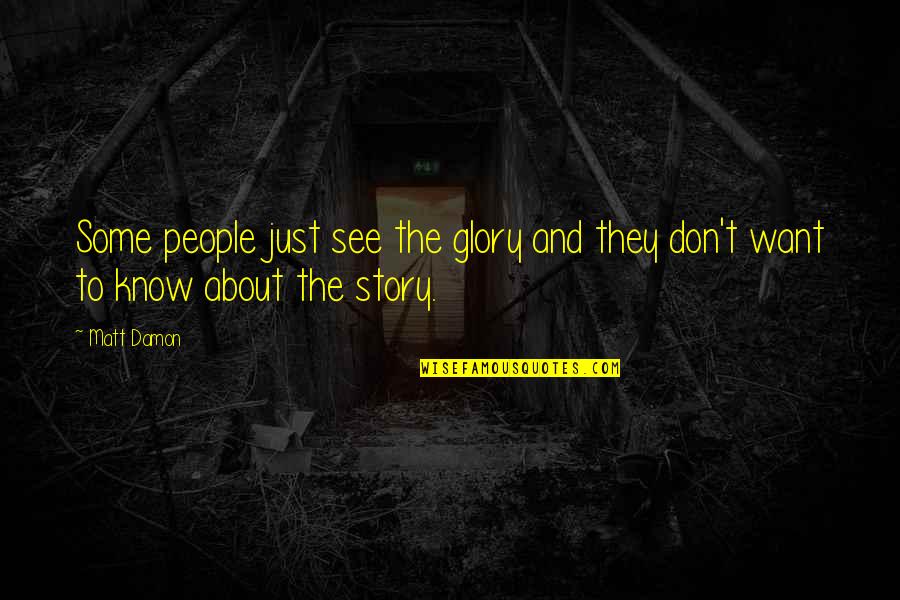 Left To Tell By Immaculee Ilibagiza Quotes By Matt Damon: Some people just see the glory and they