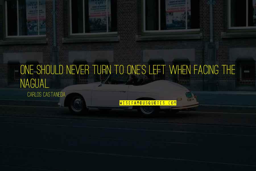 Left Turns Quotes By Carlos Castaneda: One should never turn to one's left when