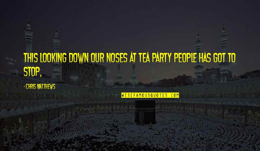 Left Turns Quotes By Chris Matthews: This looking down our noses at tea party Left Turns Quotes By Chris Matthews: This looking down our noses at tea party