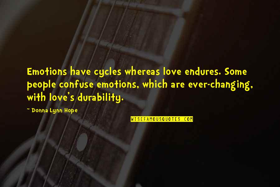 Left Turns Quotes By Donna Lynn Hope: Emotions have cycles whereas love endures. Some people