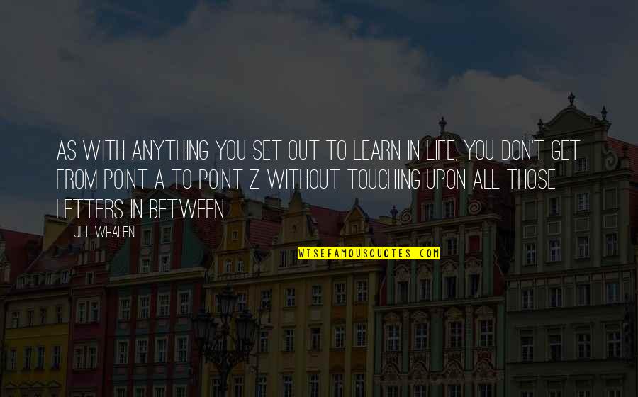 Left Turns Quotes By Jill Whalen: As with anything you set out to learn Left Turns Quotes By Jill Whalen: As with anything you set out to learn
