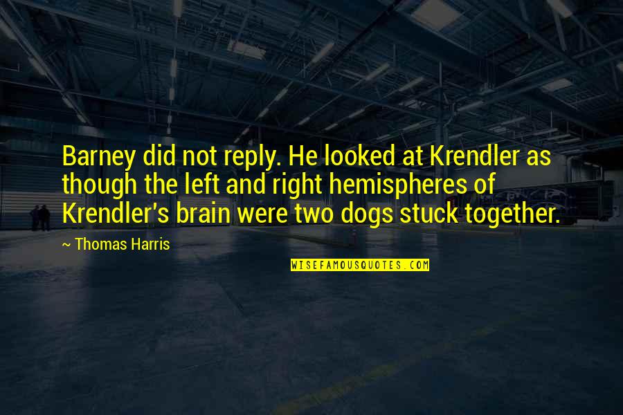 Left Vs Right Brain Quotes By Thomas Harris: Barney did not reply. He looked at Krendler