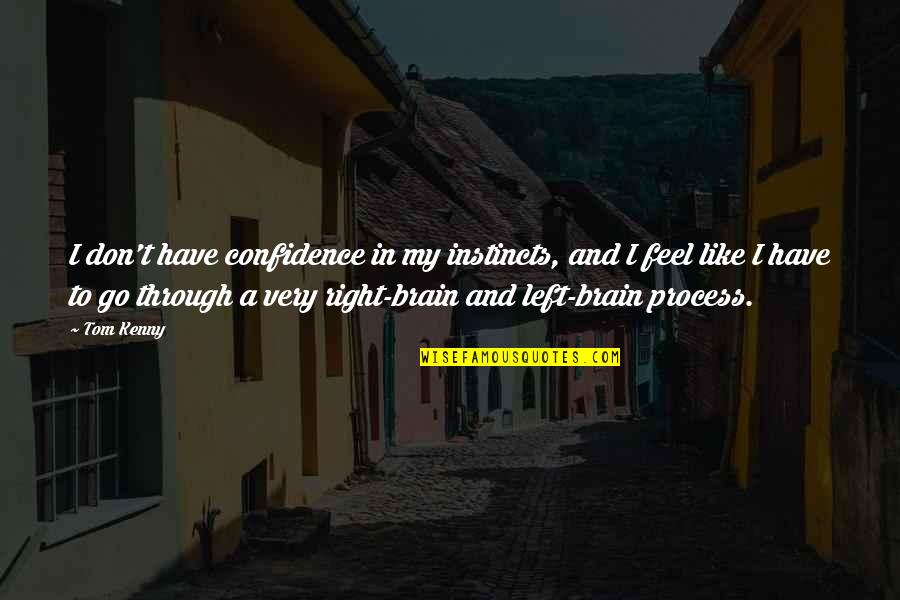 Left Vs Right Brain Quotes By Tom Kenny: I don't have confidence in my instincts, and