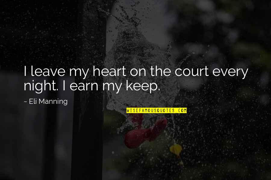 Left Wing Bible Quotes By Eli Manning: I leave my heart on the court every