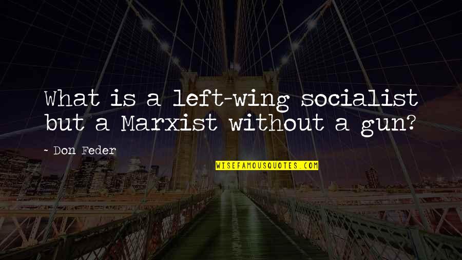 Left Wing Politics Quotes By Don Feder: What is a left-wing socialist but a Marxist