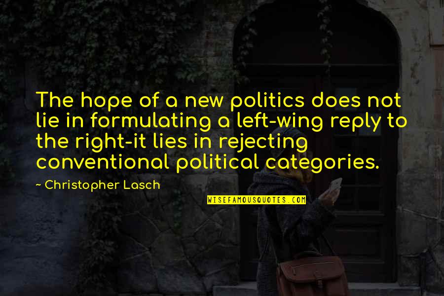 Left Wing Right Wing Quotes By Christopher Lasch: The hope of a new politics does not Left Wing Right Wing Quotes By Christopher Lasch: The hope of a new politics does not