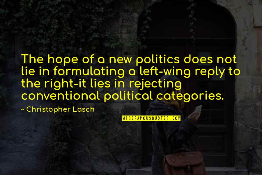 Left Wing Right Wing Quotes By Christopher Lasch: The hope of a new politics does not