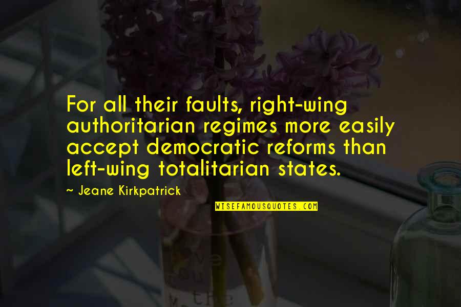 Left Wing Right Wing Quotes By Jeane Kirkpatrick: For all their faults, right-wing authoritarian regimes more