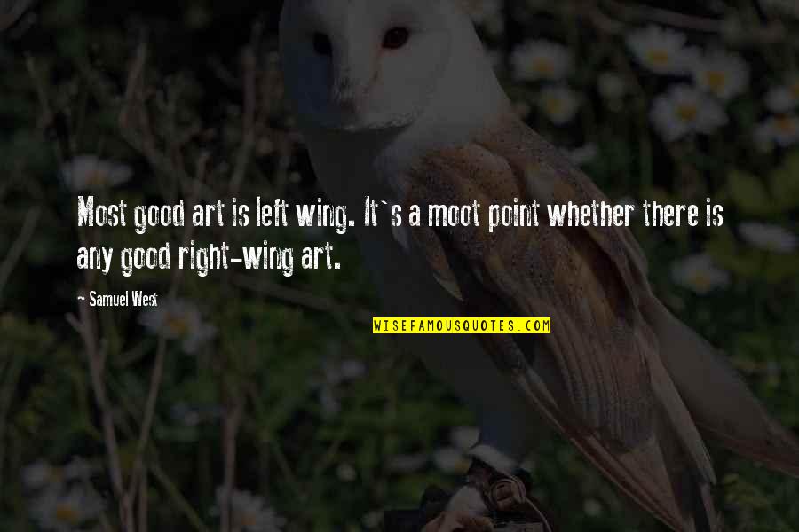 Left Wing Right Wing Quotes By Samuel West: Most good art is left wing. It's a