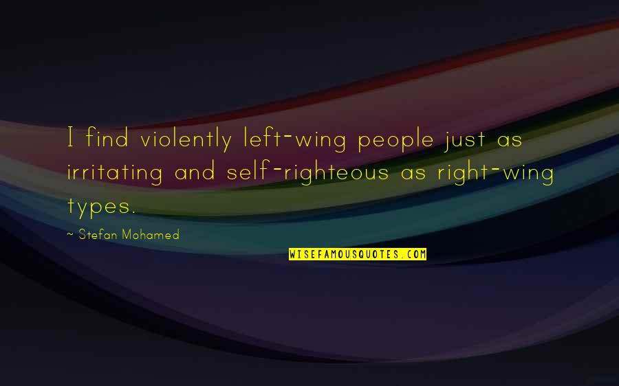 Left Wing Right Wing Quotes By Stefan Mohamed: I find violently left-wing people just as irritating