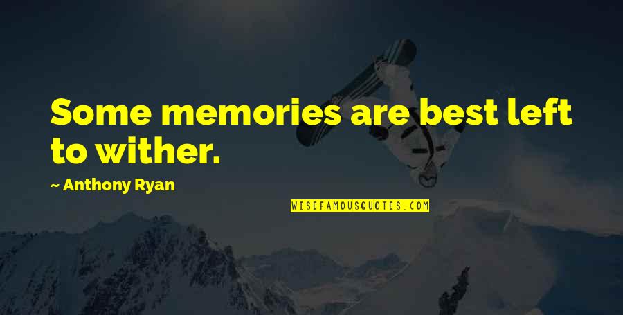 Left With Memories Quotes By Anthony Ryan: Some memories are best left to wither.
