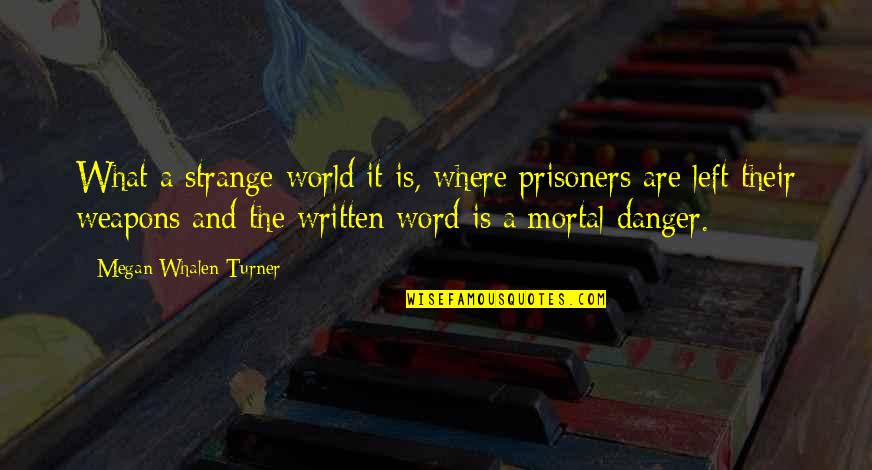 Left Without A Word Quotes By Megan Whalen Turner: What a strange world it is, where prisoners