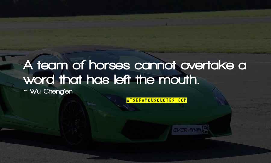 Left Without A Word Quotes By Wu Cheng'en: A team of horses cannot overtake a word