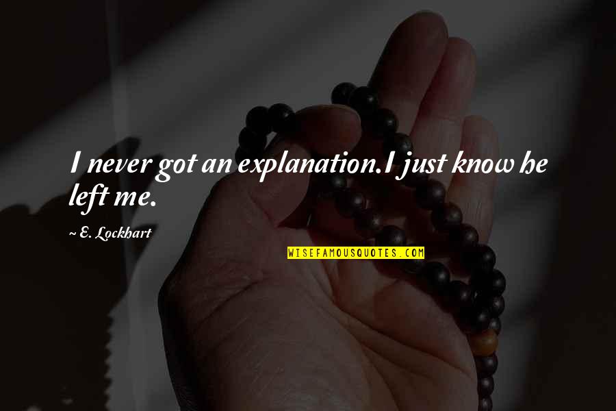 Left Without Explanation Quotes By E. Lockhart: I never got an explanation.I just know he