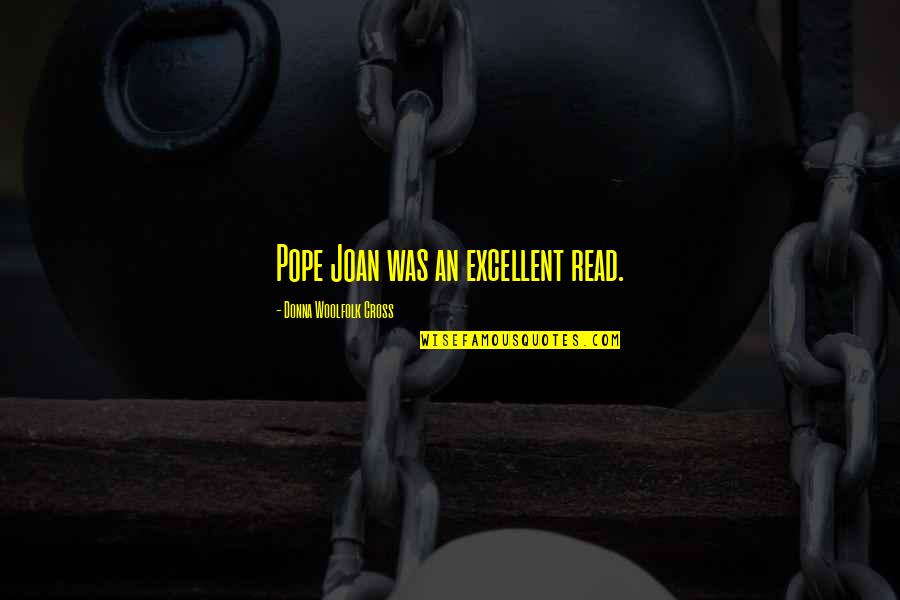 Left You Hanging Quotes By Donna Woolfolk Cross: Pope Joan was an excellent read.