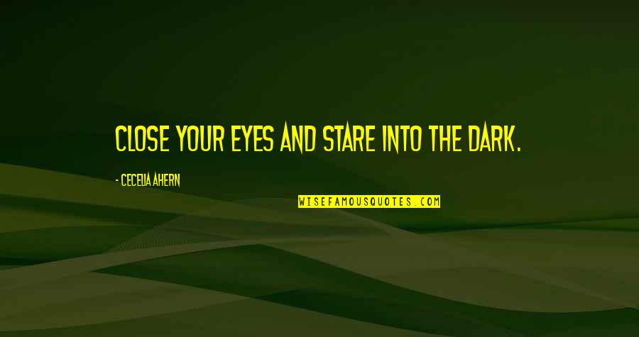 Leftenan Adnan Quotes By Cecelia Ahern: Close your eyes and stare into the dark.