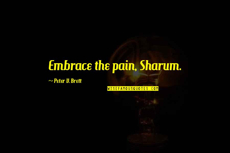 Leftenant Vs Lieutenant Quotes By Peter V. Brett: Embrace the pain, Sharum.