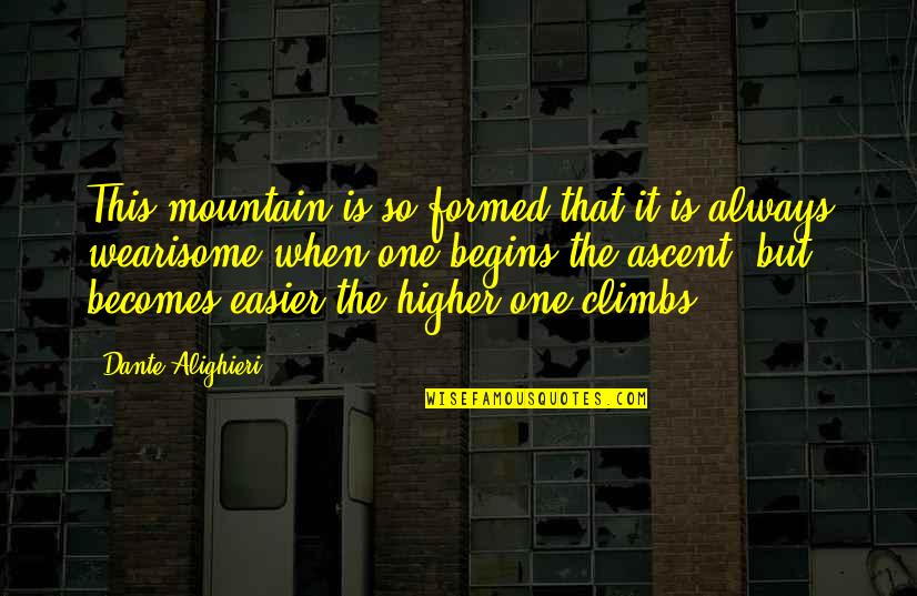 Lefter Quotes By Dante Alighieri: This mountain is so formed that it is Lefter Quotes By Dante Alighieri: This mountain is so formed that it is