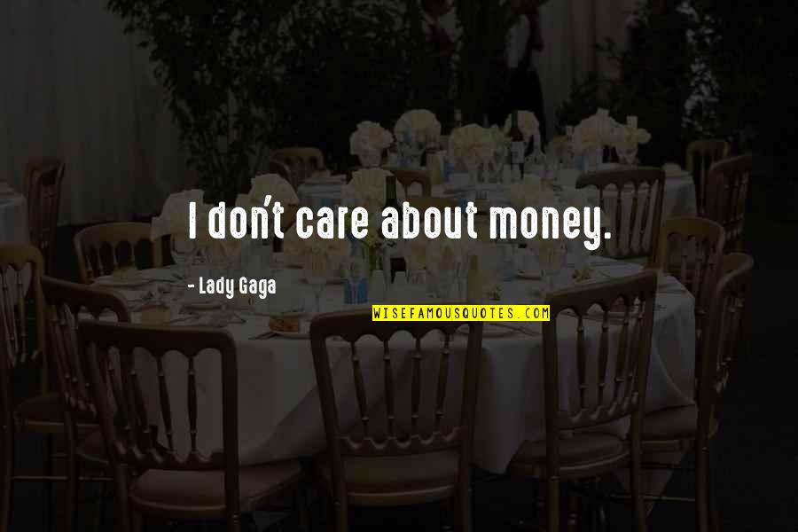 Lefthander Quotes By Lady Gaga: I don't care about money.