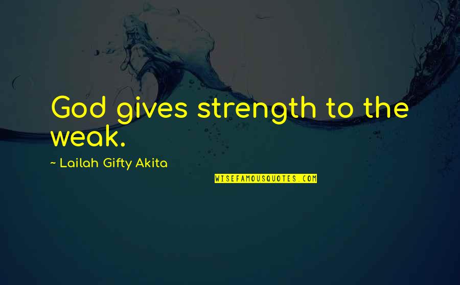 Lefthander Quotes By Lailah Gifty Akita: God gives strength to the weak.