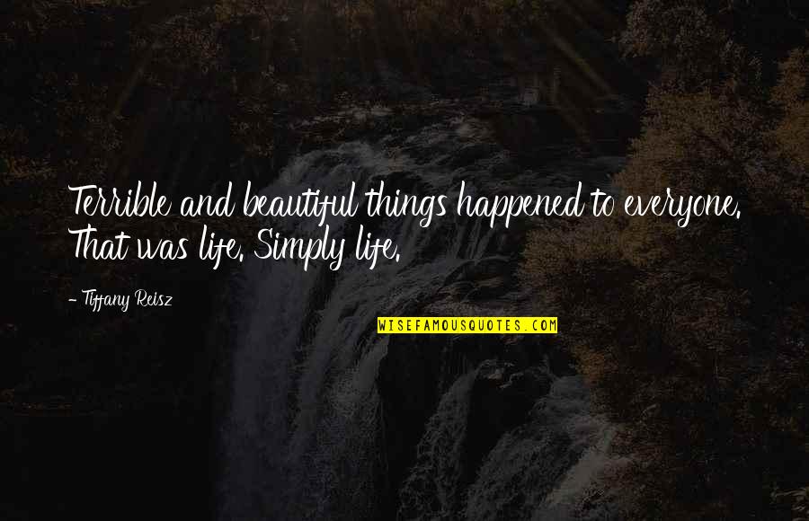 Leftie Quotes By Tiffany Reisz: Terrible and beautiful things happened to everyone. That