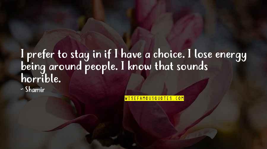 Lefties Day Quotes By Shamir: I prefer to stay in if I have