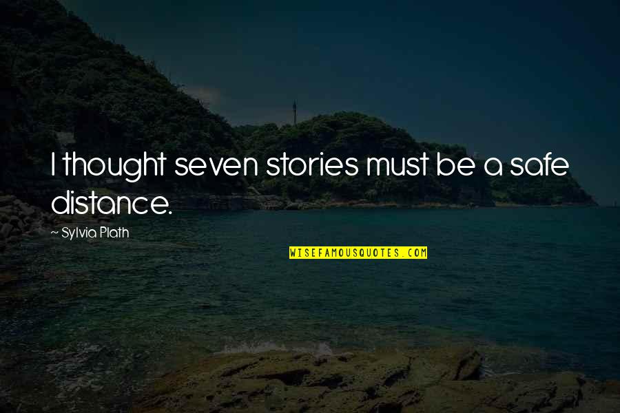 Leftist Memes Quotes By Sylvia Plath: I thought seven stories must be a safe